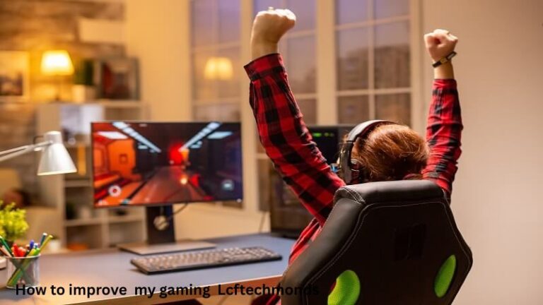 How to Improve My Gaming — A Complete Guide (With LCFTechMods)