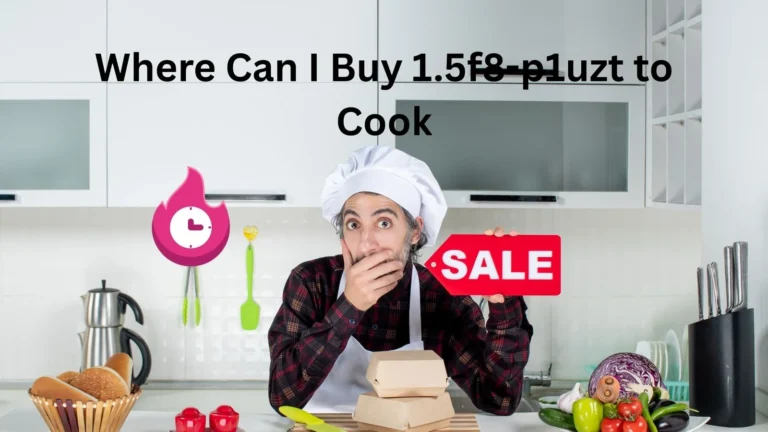 Where to Buy 1.5f8-p1uzt for Cooking: Complete Guide for Home Cooks