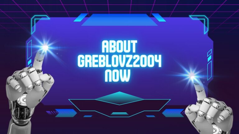 About Greblovz2004 Now – A Detailed Insight